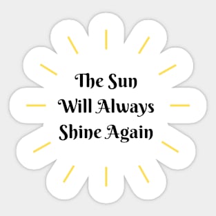 The Sun Always Shines Again Sticker